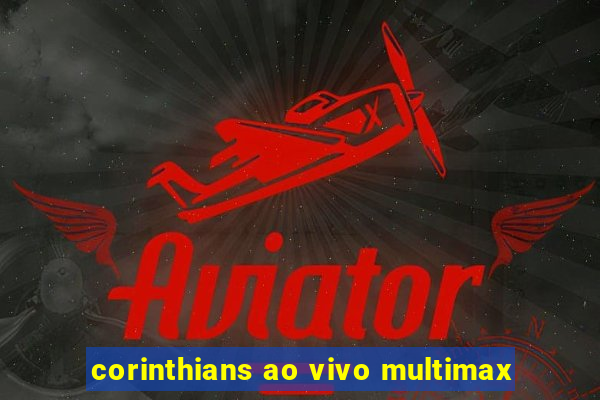 corinthians ao vivo multimax